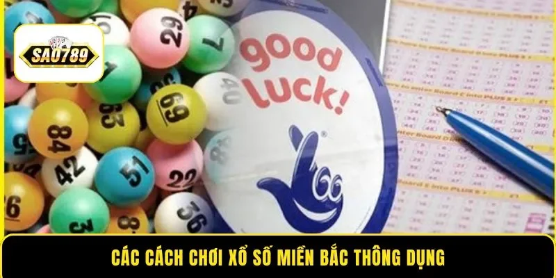 Các cách chơi xổ số miền Bắc thông dụng
