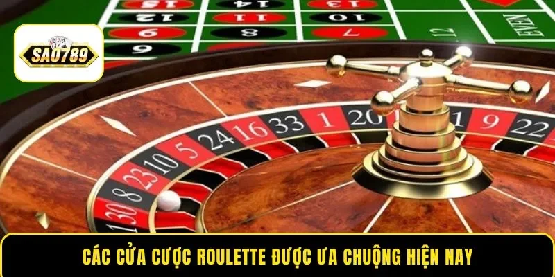 Các cửa cược Roulette được ưa chuộng hiện nay