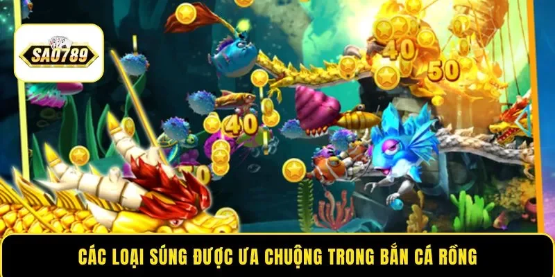 Các loại súng được ưa chuộng trong bắn cá Rồng