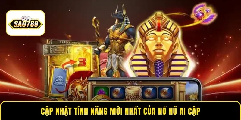 Cập nhật tính năng mới nhất của nổ hũ Ai Cập