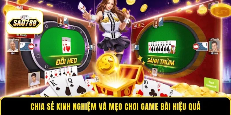 Chia sẻ kinh nghiệm và mẹo chơi game bài hiệu quả