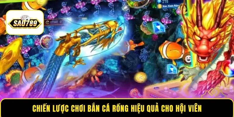 Chiến lược chơi bắn cá Rồng hiệu quả cho hội viên