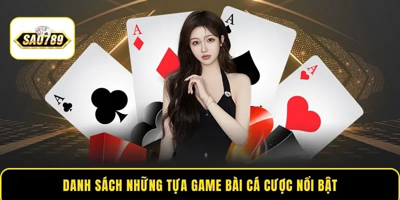 Danh sách những tựa game bài cá cược nổi bật