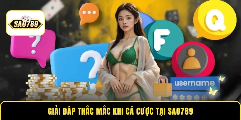 Giải đáp thắc mắc khi cá cược tại Sao789