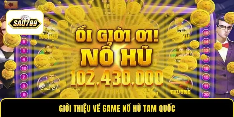 Giới thiệu về game Nổ Hũ Tam Quốc