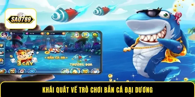 Khái quát về trò chơi bắn cá Đại Dương