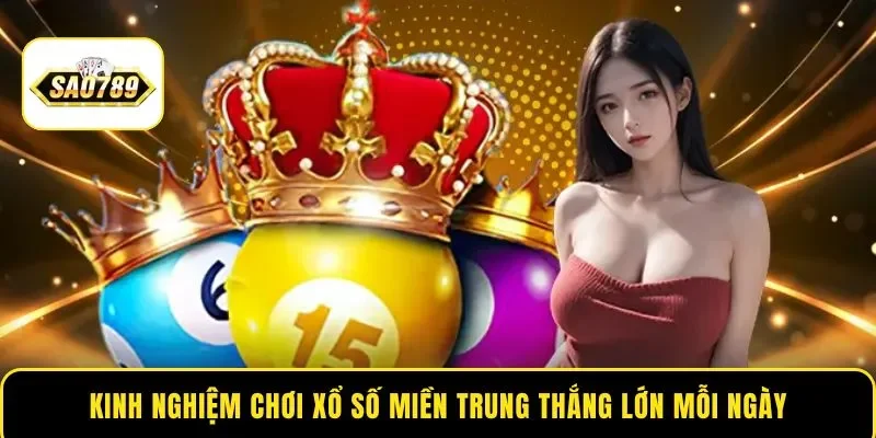 Kinh nghiệm chơi xổ số Miền Trung thắng lớn mỗi ngày