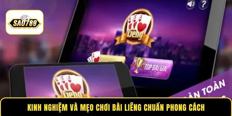 Kinh nghiệm và mẹo chơi bài Liêng chuẩn phong cách