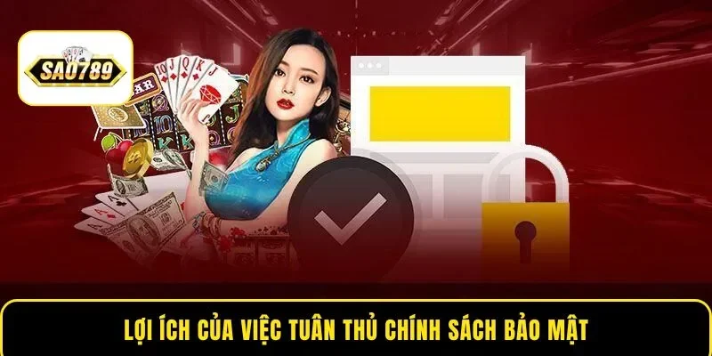 Lợi ích của việc tuân thủ chính sách bảo mật