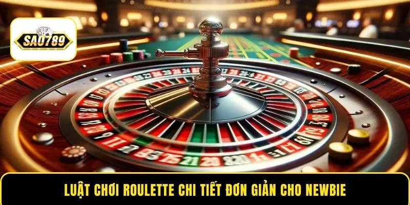 Luật chơi Roulette chi tiết đơn giản cho newbie