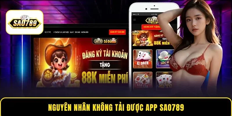 Nguyên nhân không tải được app Sao789