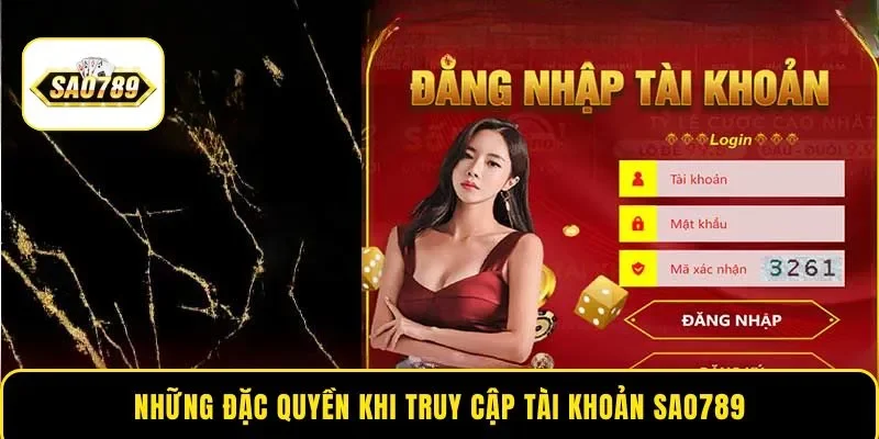 Những đặc quyền khi truy cập tài khoản Sao789