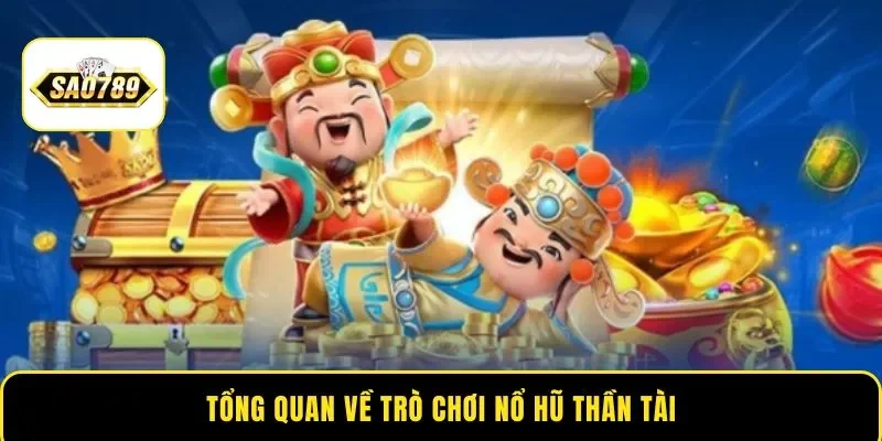 Tổng quan về trò chơi nổ hũ Thần Tài